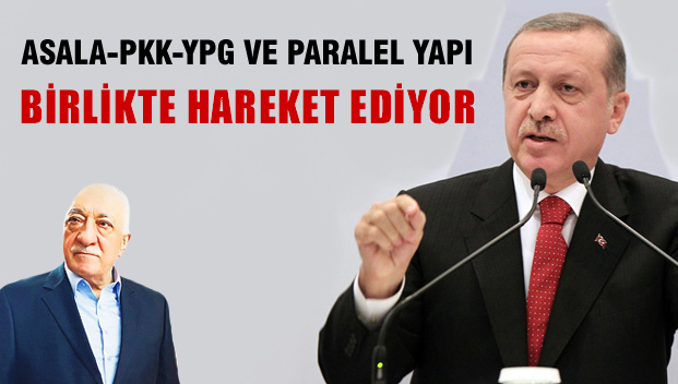 PKK, YPG, ASALA ve paralel yapı birlikte hareket ediyor