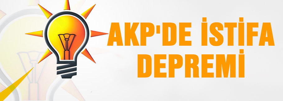 AKP'de istifa Depremi