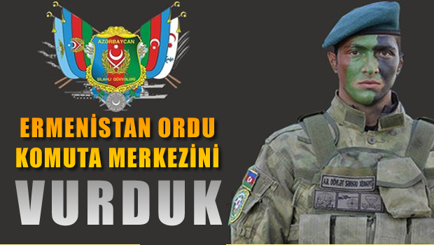 Azerbaycan: Ermenistan ordu komuta merkezini vurduk