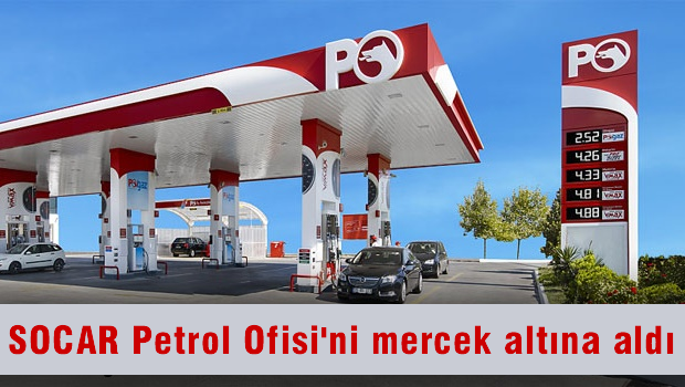 SOCAR, Petrol Ofisi'ni mercek altına aldı
