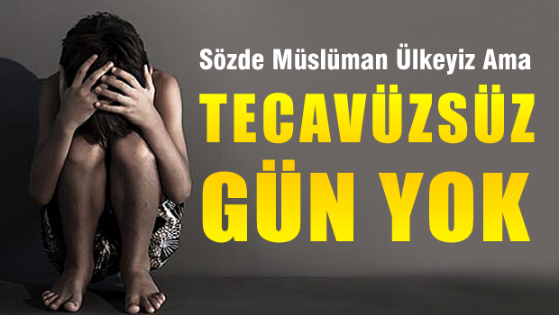 Müslüman bir ülkede Tecavüzsüz gün yok