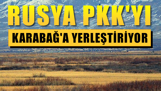 Rusya PKK'lıları Karabağ'a yerleştiriyor
