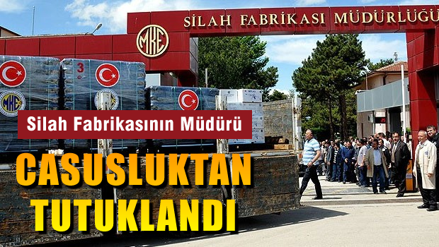 Kırıkkale silah fabrikası müdürü 'casusluk' suçlamasıyla tutuklandı