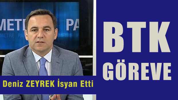 Deniz Zeyrek isyan etti: BTK göreve