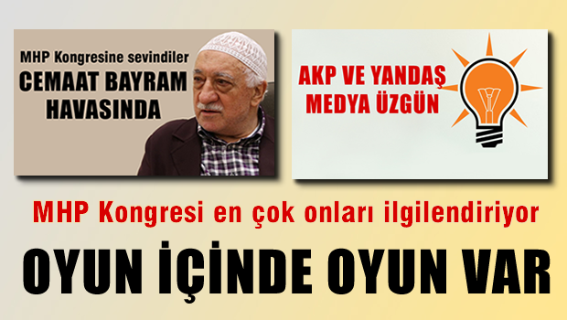 MHP'de Kongre Kararına AKP'liler üzüldü, Cemaat Medyası Bayram havasında