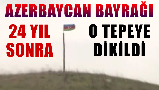 24 yıl sonra Azerbaycan bayrağı o tepede dalgalandı