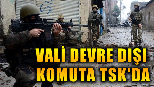 Nusaybin'de yeni strateji: Vali devre dışı komuta askerde