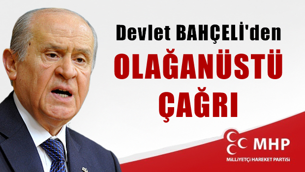 MHP Lideri Bahçeli'den Olağanüsti Çağrı