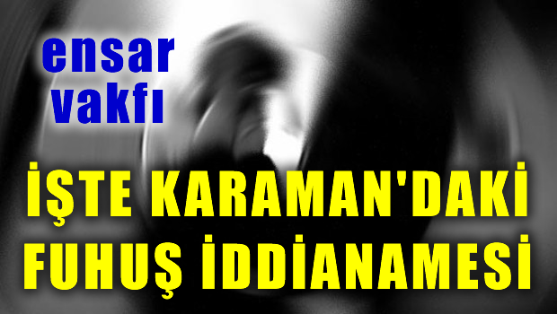 İşte Karaman iddianamesi