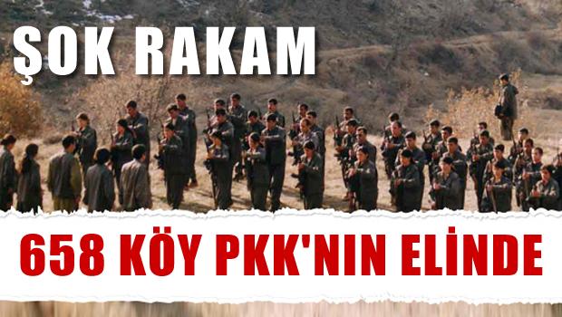 ŞOK RAKAM  658 köy PKK'nın elinde...