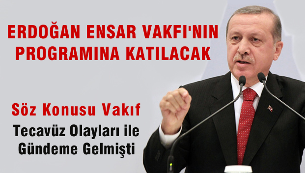 Erdoğan Ensar Vakfı'nın programına katılacak