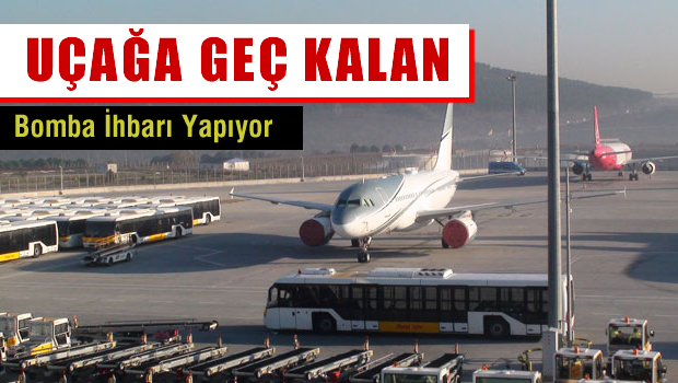 Uçağa geç kaldılar, bomba ihbarı yaptılar