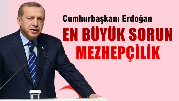 Erdoğan 'En büyük sorun mezhepçilik'