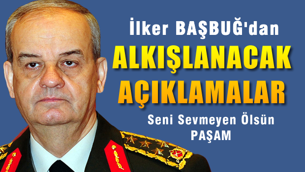 İlker Başbuğ'dan alkışlanacak sözler