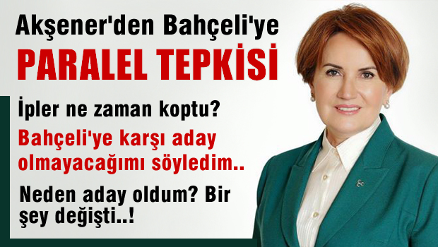 Meral Akşener'den Devlet Bahçeli'ye 'paralel' tepkisi