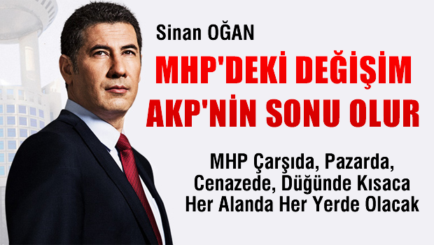MHP'deki değişim AKP'nin sonu olur
