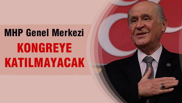 MHP Genel Merkezi MHP Kongresine Katılmayacak