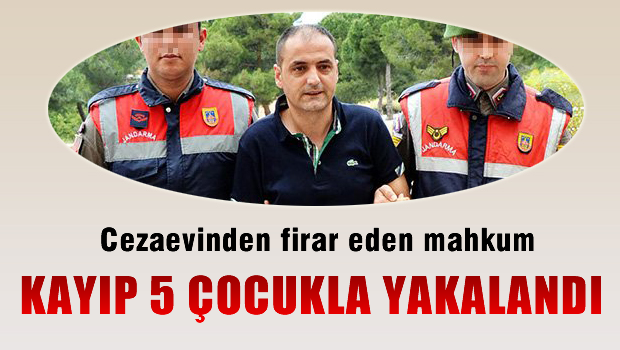 Firari mahkum, kayıp 5 çocukla yakalandı