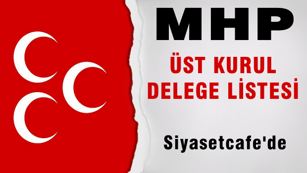 MHP Üst Kurul Delege Listesi