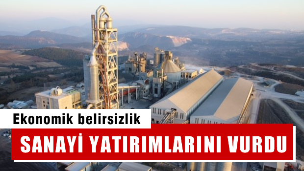 Ekonomik belirsizlik sanayi yatırımlarını vurdu