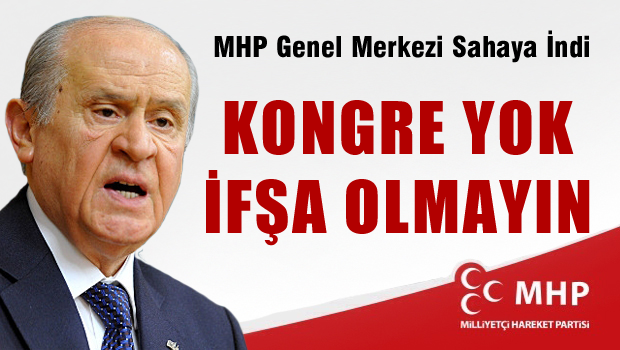 MHP Genel Merkezi sahaya indi  
'Kongre yok kendinizi ifşa etmeyin'