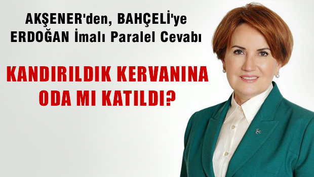 Akşener'den Bahçeli'ye Erdoğan imalı 'paralel' cevabı