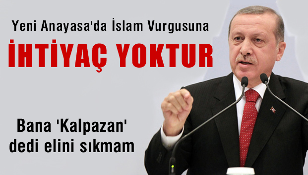 Erdoğan'dan 'Yeni Anayasa' çıkışı: İslam vurgusuna ihtiyaç yok