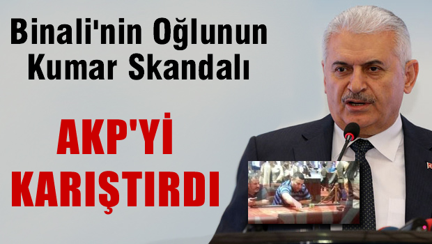 Binali'nin oğlunun kumar skandalı AKP'yi karıştırdı