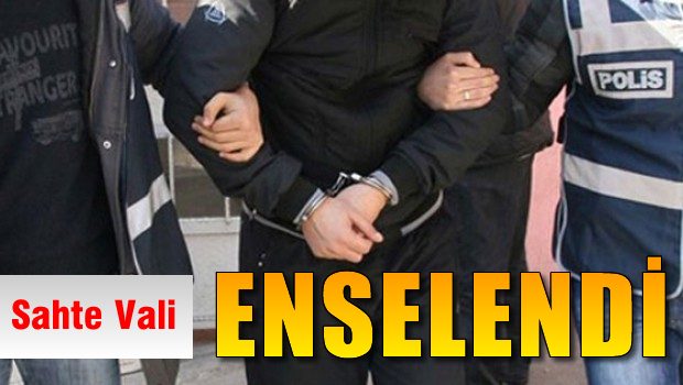 Sahte vali yakalandı