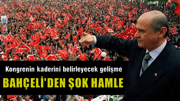 Bahçeli'den 'şok hamle'. Bu gelişme MHP kongresinin kaderini belirleyebilir