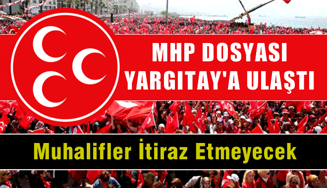 MHP dosyası Yargıtay'a ulaştı