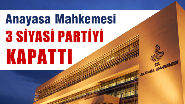 Türkiye'de 3 siyasi parti kapatıldı