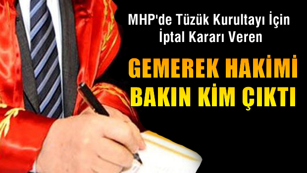 MHP'de Tüzük Kurultayı İptali Kararını veren Hakim Bakın Kim Çıktı
