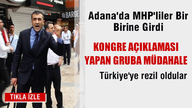 Adana'da MHP'liler bir birine girdi