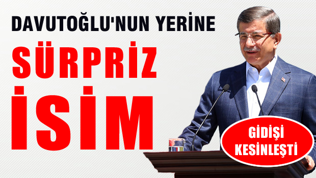 Davutoğlu'nun yerine sürpriz isim