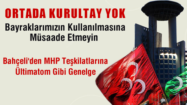 Devlet Bahçeli'den MHP teşkilatlarına Ültimatom gibi genelge