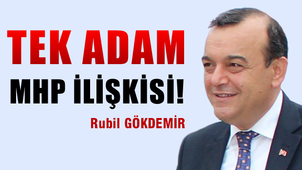 Tek Adam MHP İlişkisi - Rubil GÖKDEMİR