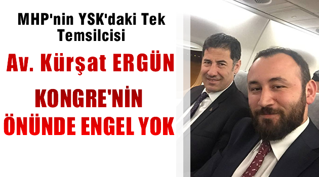 MHP'nin YSK'daki temsilcisi Av. Kürşat Ergün: 'Kongrenin önünde hiç bir engel yok'