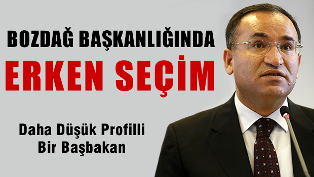 Bozdağ başkanlığında erken seçim