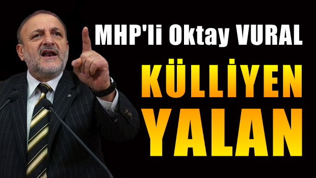 Oktay Vural: Haber külliyen yalan