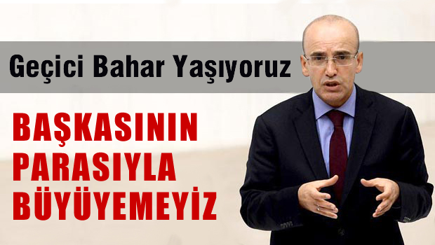 'Geçici bahar yaşıyoruz, başkasının parasıyla büyüyemeyiz'