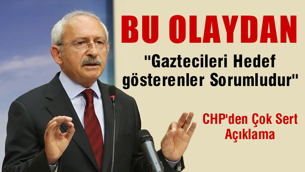 Kılıçdaroğlu 'Bu Olaydan Gazetecileri Hedef Gösterenler Sorumludur'