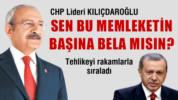 Kılıçdaroğlu: Sen bu ülkenin başına bela mısın?