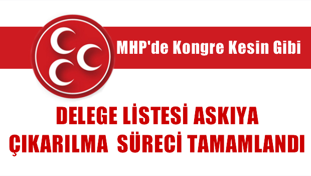 MHP üst kurul Delege listesi askıya çıkarılma süreci tamamlandı