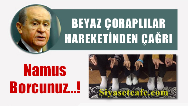 Bahçeli'nin belalısı Beyaz Çoraplılar Hareketinden çağrı