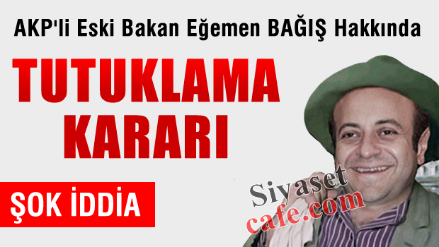 Egemen Bağış hakkında tutuklama kararı