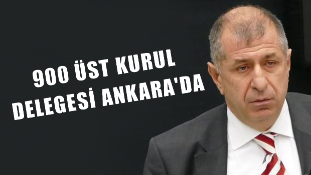 900'e Yakın Üstkurul Delegesi Ankara'da