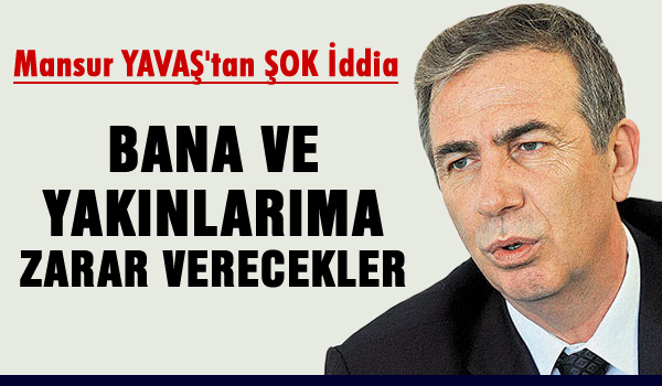 Bana ve yakınlarıma zarar verecekler