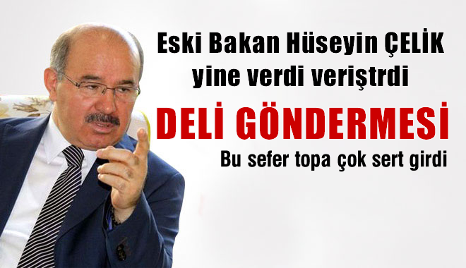 Eski Bakan Hüseyin Çelik'ten deli göndermesi