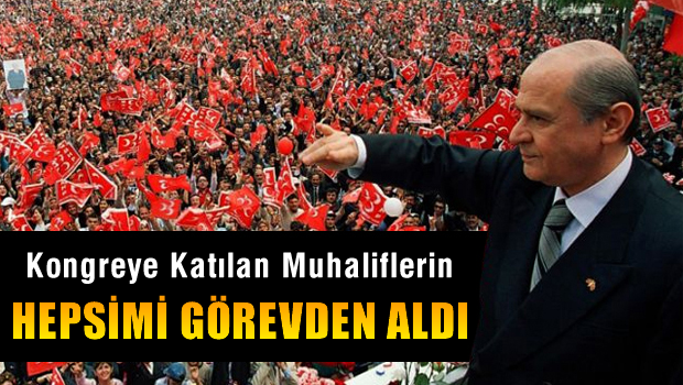 Bahçeli Muhaliflerin Hepsini görevden aldı